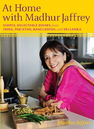 At Home with Madhur Jaffrey: Simple, Delectable Dishes from India, Pakistan, Bangladesh, and Sri Lanka: A Cookbook by Madhur Jaffrey 9780307268242