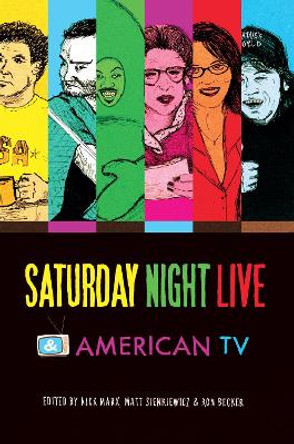 Saturday Night Live and American TV by Ron Becker 9780253010827