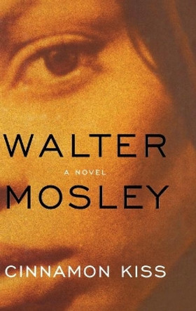 Cinnamon Kiss: A Novel by Walter Mosley 9780316073028