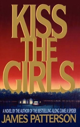 Kiss the Girls by James Patterson 9780316693707