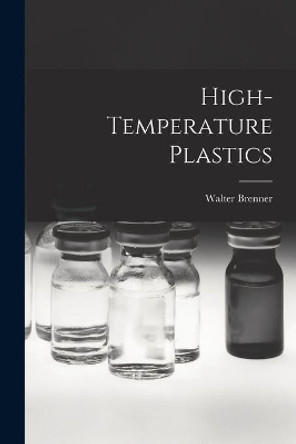 High-temperature Plastics by Walter 1923- Brenner 9781015137387