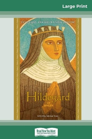 Hildegard of Bingen: Devotions, Prayers & Living Wisdom (16pt Large Print Edition) by Mirabai Starr 9780369320957