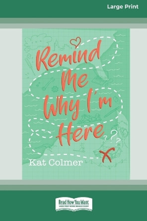 Remind me Why I'm Here [Large Print 16pt] by Kat Colmer 9780369391230