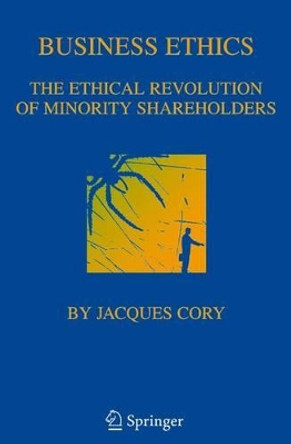 Business Ethics: The Ethical Revolution of Minority Shareholders by International Business Programs 9780387230405 Business Ethics: The Ethical Revolution of Minority Shareholders by International Business Programs 9780387230405