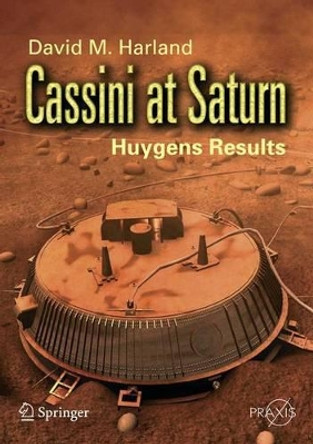 Cassini at Saturn: Huygens Results by David M. Harland 9780387261294