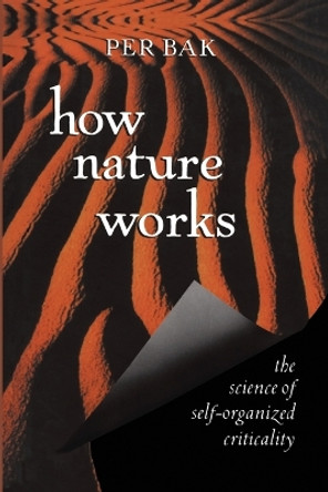 How Nature Works: the science of self-organized criticality by Per Bak 9780387987385