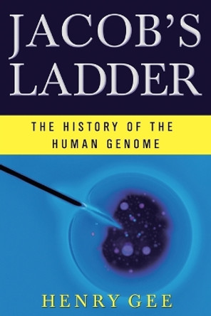 Jacob's Ladder: The History of the Human Genome by Henry Gee 9780393347807