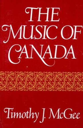 The Music of Canada by Timothy J. McGee 9780393953763