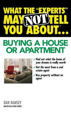 What the &quot;Experts&quot; May Not Tell You About...Buying a House or Apartment by Dan Ramsey 9780446690928