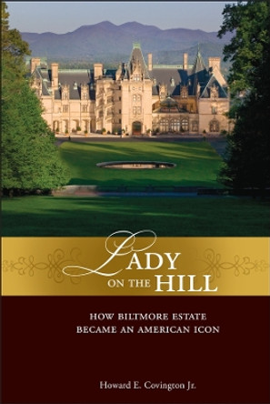 Lady on the Hill: How Biltmore Estate Became an American Icon by Howard E. Covington 9780471758181