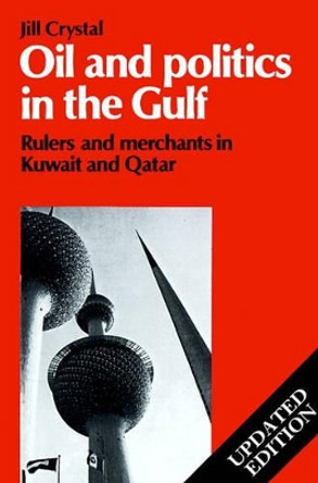 Oil and Politics in the Gulf: Rulers and Merchants in Kuwait and Qatar by Jill Crystal 9780521466356