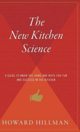 The New Kitchen Science: A Guide to Knowing the Hows and Whys for Fun and Success in the Kitchen by Howard Hillman 9780544310889