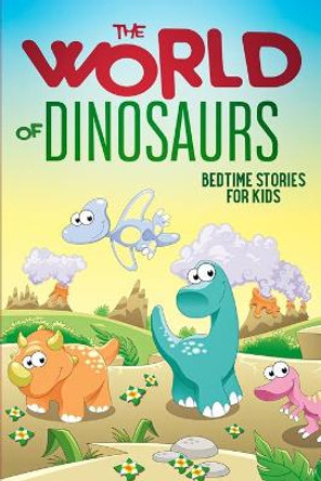 The World of Dinosaurs: Bedtime Stories for Kids by Sarah Doll 9780645005752