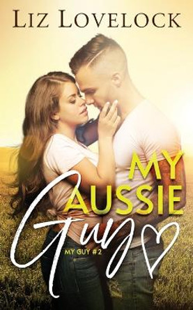 My Aussie Guy: A Clean Exchange Student Sports Romance by Liz Lovelock 9780645551013