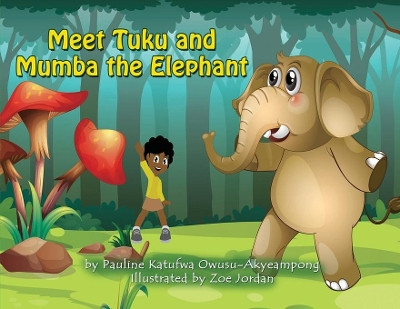 Meet Tuku and Mumba the Elephant by Pauline Katufwa Owusu-Akyeampong 9780648553908