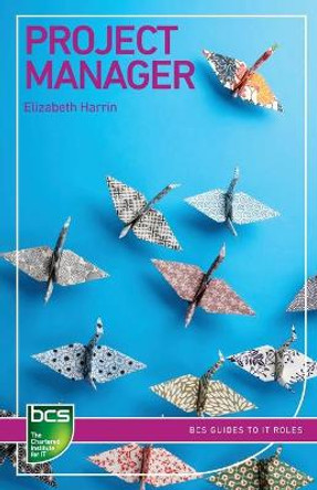 Project Manager: Careers in IT project management by Elizabeth Harrin