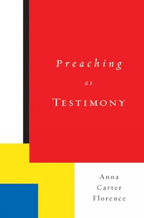 Preaching as Testimony by Anna Carter Florence 9780664223908