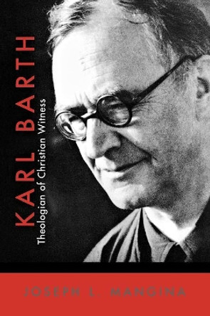 Karl Barth: Theologian of Christian Witness by Joseph L. Mangina 9780664228934