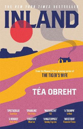 Inland: The New York Times bestseller from the award-winning author of The Tiger's Wife by Tea Obreht