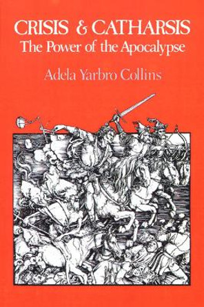 Crisis and Catharsis: The Power of the Apocalypse by Adela Yarbro Collins 9780664245214