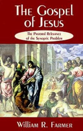 The Gospel of Jesus: The Pastoral Relevance of the Synoptic Problem by William R. Farmer 9780664255145