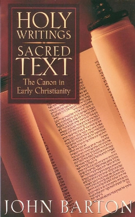 Holy Writings, Sacred Text: The Canon in Early Christianity by John Barton 9780664257781