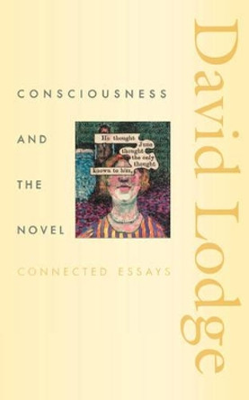 Consciousness and the Novel: Connected Essays by David Lodge 9780674013773