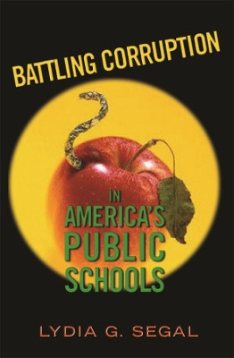 Battling Corruption in America's Public Schools by Lydia G. Segal 9780674017542