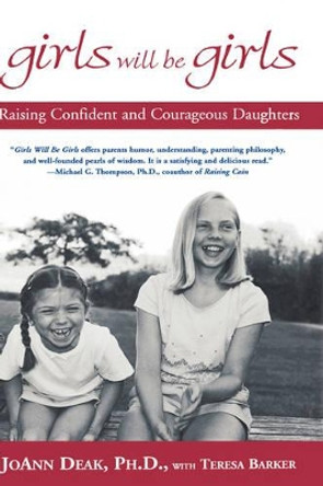 Girls Will be Girls: Raising Confident and Courageous Daughters by JoAnn Deak 9780786867684