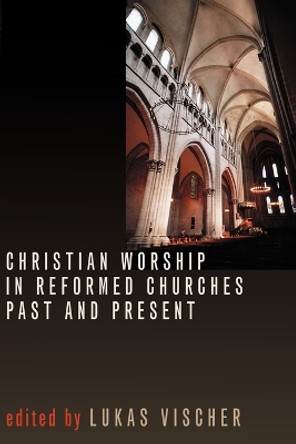 Christian Worship in Reformed Ch by VISCHER 9780802805201