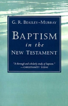 Baptism in the New Testament by George R.Beasley- Murray 9780802814937