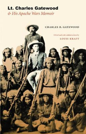 Lt. Charles Gatewood & His Apache Wars Memoir by Charles B. Gatewood 9780803227729