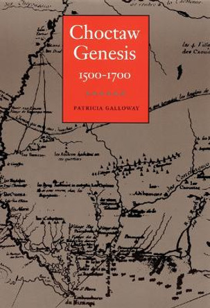 Choctaw Genesis, 1500-1700 by Patricia Kay Galloway 9780803270701