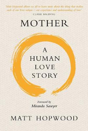 Mother: A Human Love Story by Matt Hopwood