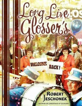 Long Live Glosser's by Robert Jeschonek 9780692322840