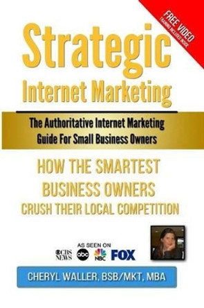 Strategic Internet Marketing for Small Business Owners: How the Smartest Small Business Owners Crush Their Local Competition by Lee Kindig 9780692463574