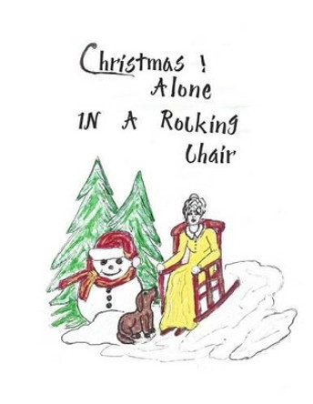 Christmas Alone in a Rocking Chair by Flossie L Ward 9780692527702