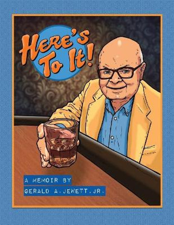 Here's to It! by Jr Gerald a Jewett 9780692964651