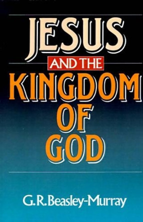 Jesus and the Kingdom of God by G. R. Beasley-Murray 9780802803627