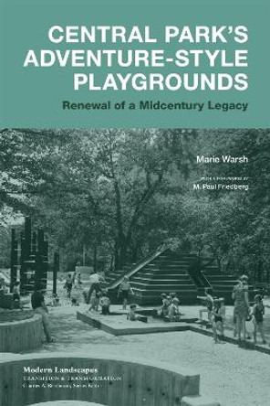 Central Park's Adventure-Style Playgrounds: Renewal of a Midcentury Legacy by Marie Warsh 9780807172018