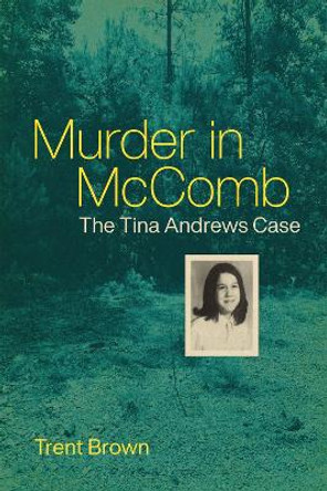 Murder in McComb: The Tina Andrews Case by Trent Brown 9780807172803