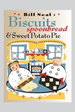 Biscuits, Spoonbread, and Sweet Potato Pie by Bill Neal 9780807854747