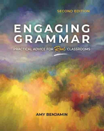 Engaging Grammar: Practical Advice for Real Classrooms by Amy Benjamin 9780814113660