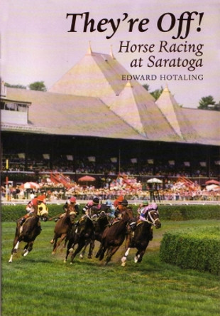 They're Off! Horse Racing Saratoga: Horse Racing at Saratoga by Edward Hotaling 9780815604396
