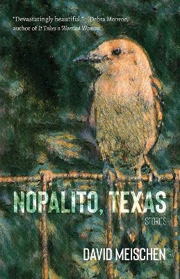 Nopalito, Texas: Stories by David Meischen 9780826366009