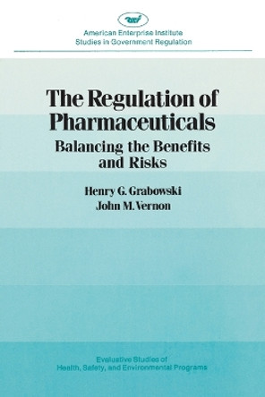 The Regulation of Pharmaceuticals: Balancing the Benefits and Risks by Henry G. Grabowski 9780844735177