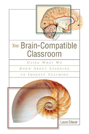 The Brain-Compatible Classroom: Using What We Know about Learning to Improve Teaching by Laura Erlauer 9780871207487