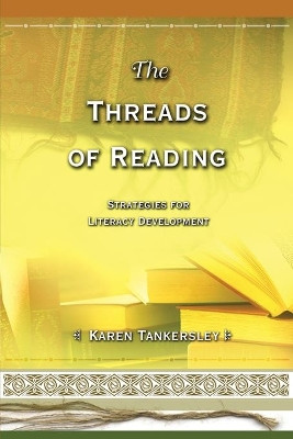 Threads of Reading: Strategies for Literacy Development by Karen Tankersley 9780871207944
