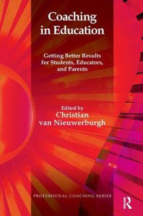 Coaching in Education: Getting Better Results for Students, Educators, and Parents by Christian van Niewerburgh