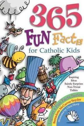 365 Fun Facts for Catholic Kids by Bernadette McCarver Snyder 9780892433094